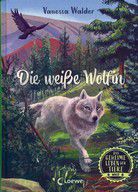 Die weiße Wölfin - Das geheime Leben der Tiere (Bd. 1)