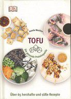 Tofu - Die gesunde Proteinquelle - Über 65 herzhafte und süße Rezepte