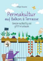 Permakultur auf Balkon & Terrasse - Gemüse nachhaltig und giftfrei anbauen 