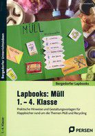 Lapbooks: Müll - 1. - 4. Klasse - Praktische Hinweise und Gestaltungsvorlagen für Klappbücher rund um die Themen Müll und Recycling