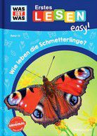 Wie leben die Schmetterlinge? - WAS IST WAS Erstes Lesen easy! (Bd. 15)