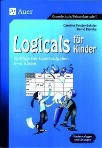 Logicals für Kinder - Knifflige Denksportaufgaben 3. bis 6. Klasse