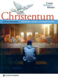 Christentum - Geschichte, Glaube und Gemeinschaft - Lesen Staunen Wissen