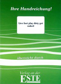 Live fast play dirty get naked (Handreichung)