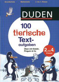 100 tierische Textaufgaben - Üben mit Eisbär, Pinguin & Co - Duden