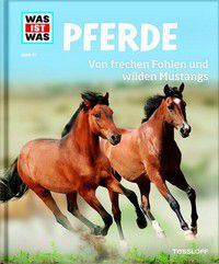 Pferde - Von frechen Fohlen und wilden Mustangs - Was ist was (Bd. 27)