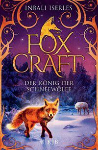 Der König der Schneewölfe - Foxcraft (Bd. 3)