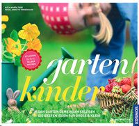Gartenkinder - Den Garten gemeinsam erleben - Die besten Ideen für Groß und Klein