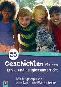 55 Geschichten für den Ethik- und Religionsunterricht