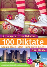 100 Diktate -  Geniale Ideen, Stars, Reisen durch die Zeit - 3./4. Klasse