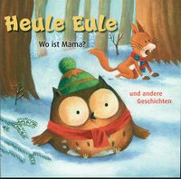 CD - Heule Eule - Wo ist Mama? und andere Geschichten