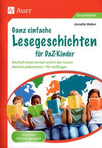 Ganz einfache Lesegeschichten für DaZ-Kinder - Deutsch lesen lernen und in der neuen Heimat ankommen