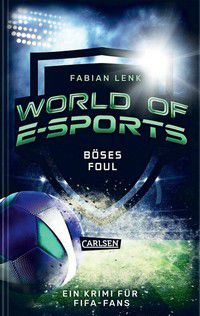Böses Foul - World of E-Sports - Ein Krimi für FIFA-Fans
