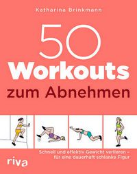 50 Workouts zum Abnehmen - Schnell und effektiv Gewicht verlieren - für eine dauerhaft schlanke Figur