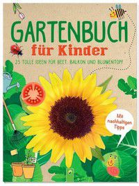 Gartenbuch für Kinder - 25 tolle Ideen für Beet, Balkon und Blumentopf
