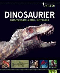Dinosaurier - Entdeckungen, Arten, Untergang - Erlebniswelt Wissen