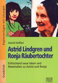 Astrid Lindgren und Ronja Räubertochter -  Erfrischende neue Ideen und Materialien zu Astrid und Ronja