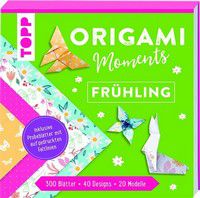 Origami Moments - Frühling - Der perfekte Faltspaß für Frühling und Ostern