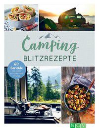 Camping-Blitzrezepte - 60 Gerichte für einen entspannten Urlaub